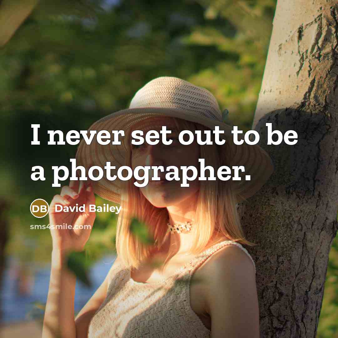 “I never set out to be a photographer.…” quote by David Bailey