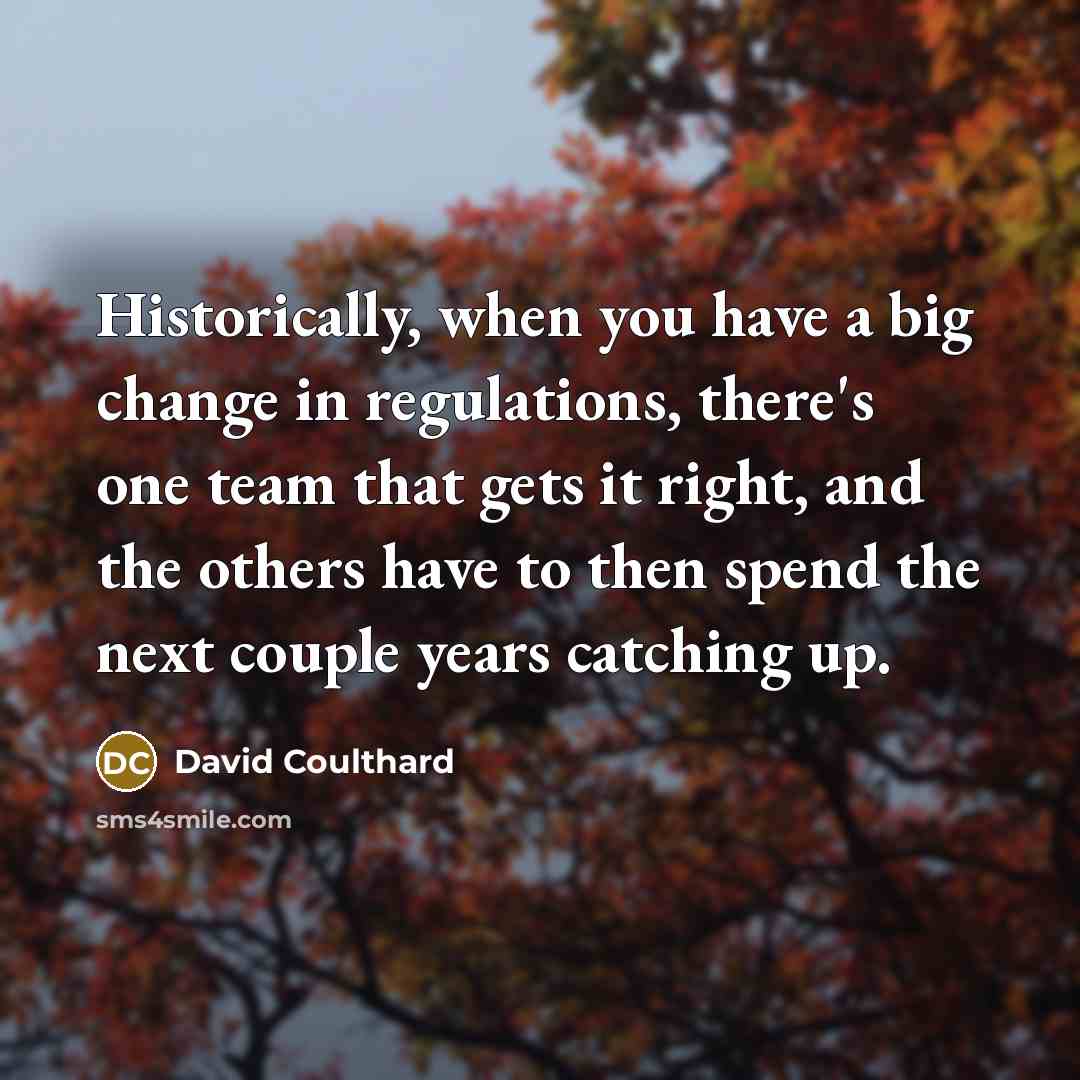 “Historically, when you have a big change in regulations, there's…” quote by David Coulthard