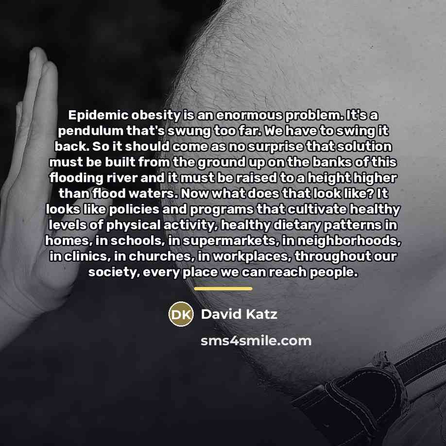 “Epidemic obesity is an enormous problem. It's a pendulum that's…” quote by David Katz