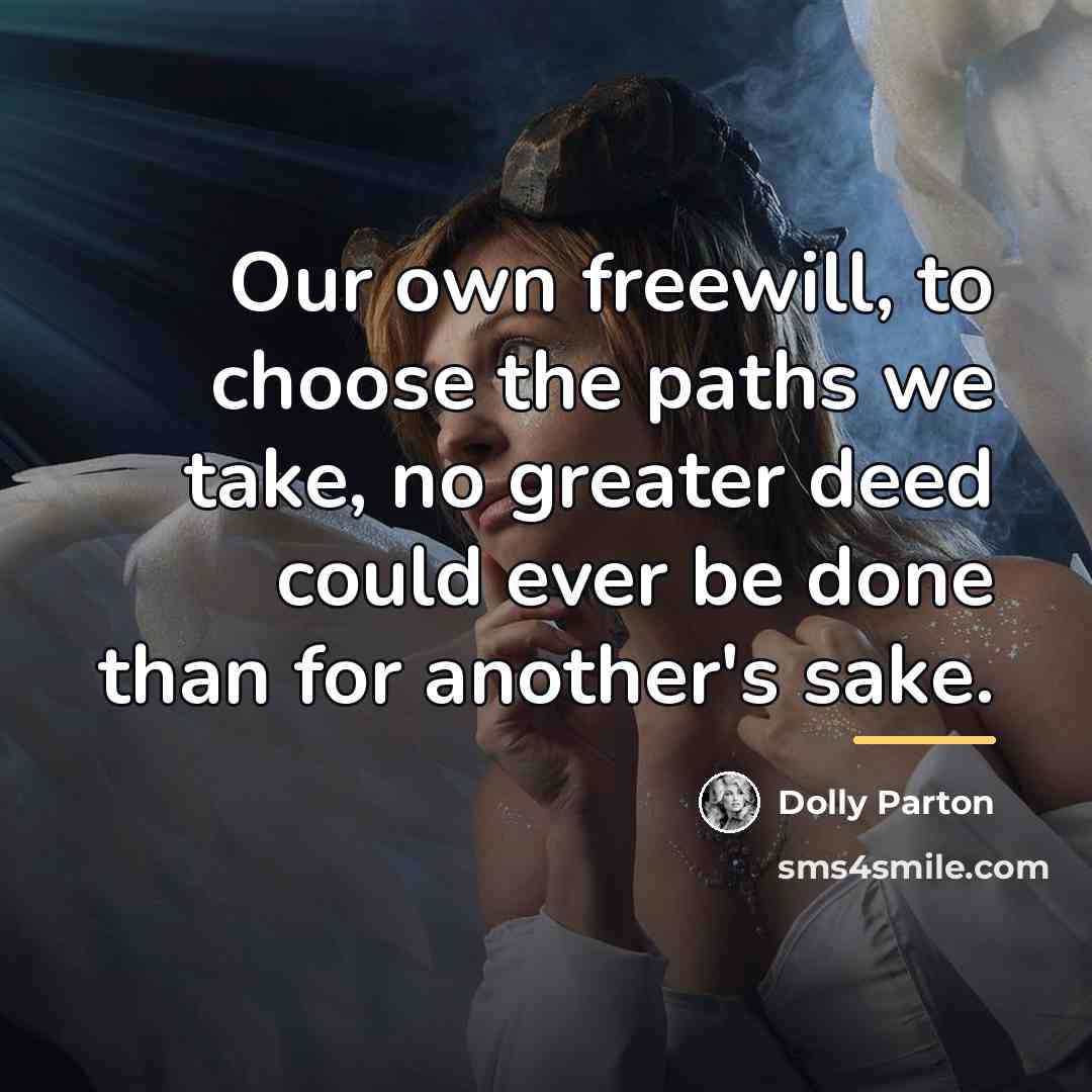 “Our own freewill, to choose the paths we take, no…” quote by Dolly Parton