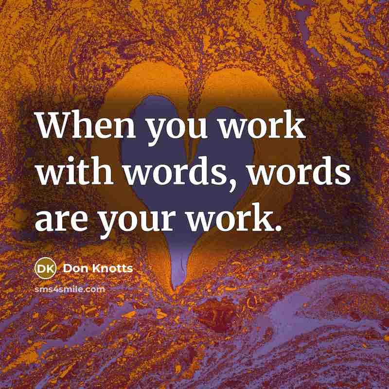 “When you work with words, words are your work.…” quote by Don Knotts