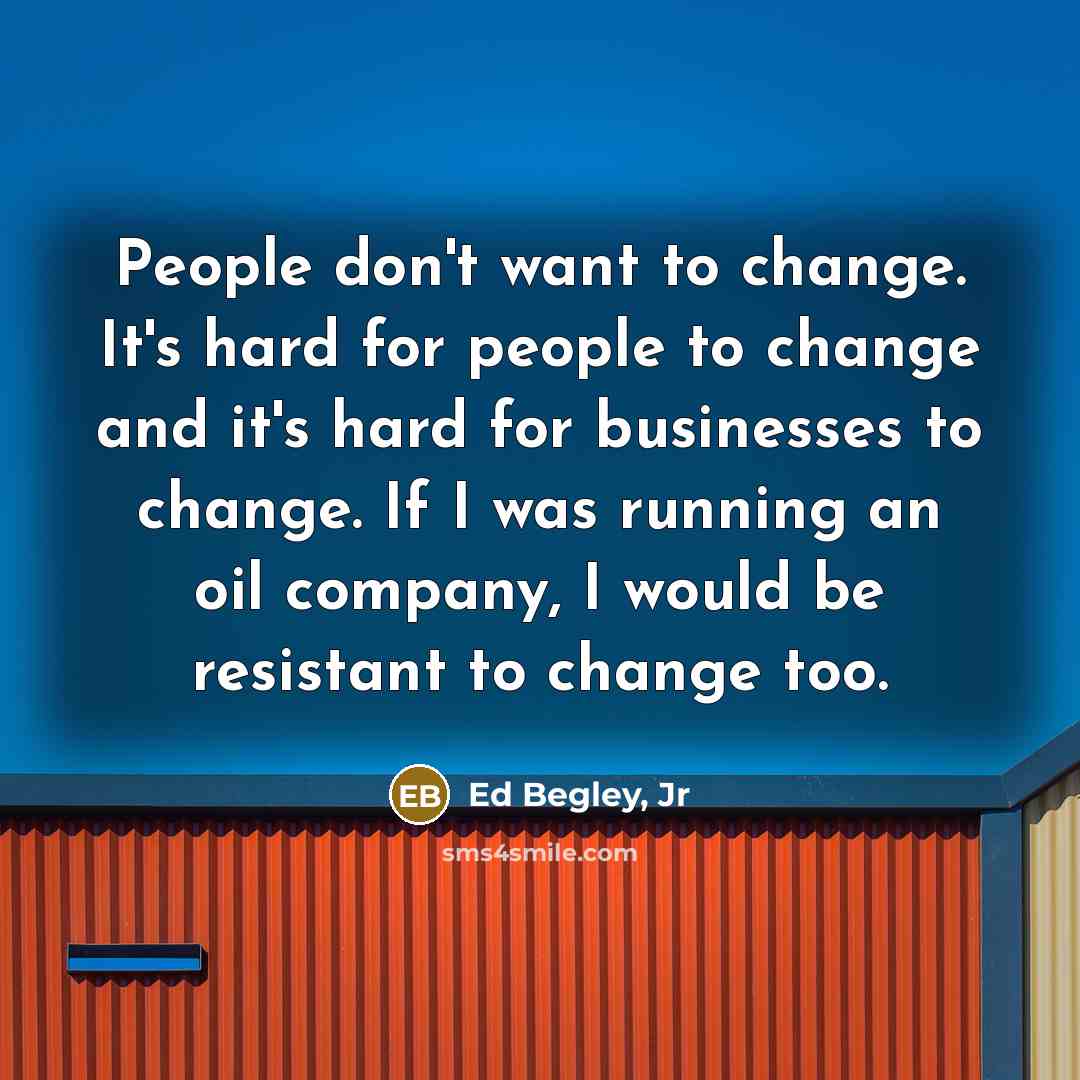 “People don't want to change. It's hard for people to…” quote by Ed Begley, Jr