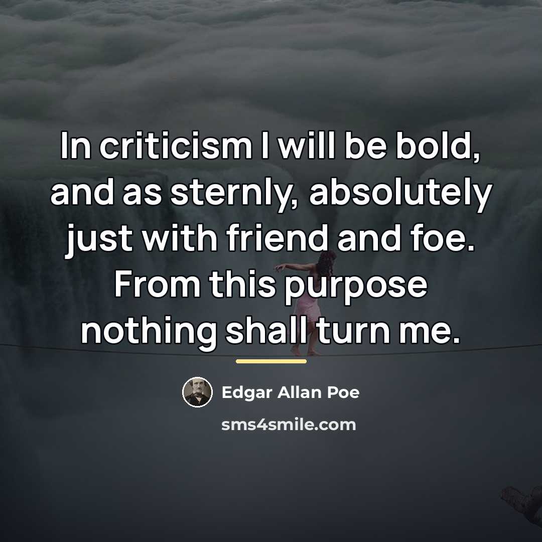 “In criticism I will be bold, and as sternly, absolutely…” quote by Edgar Allan Poe