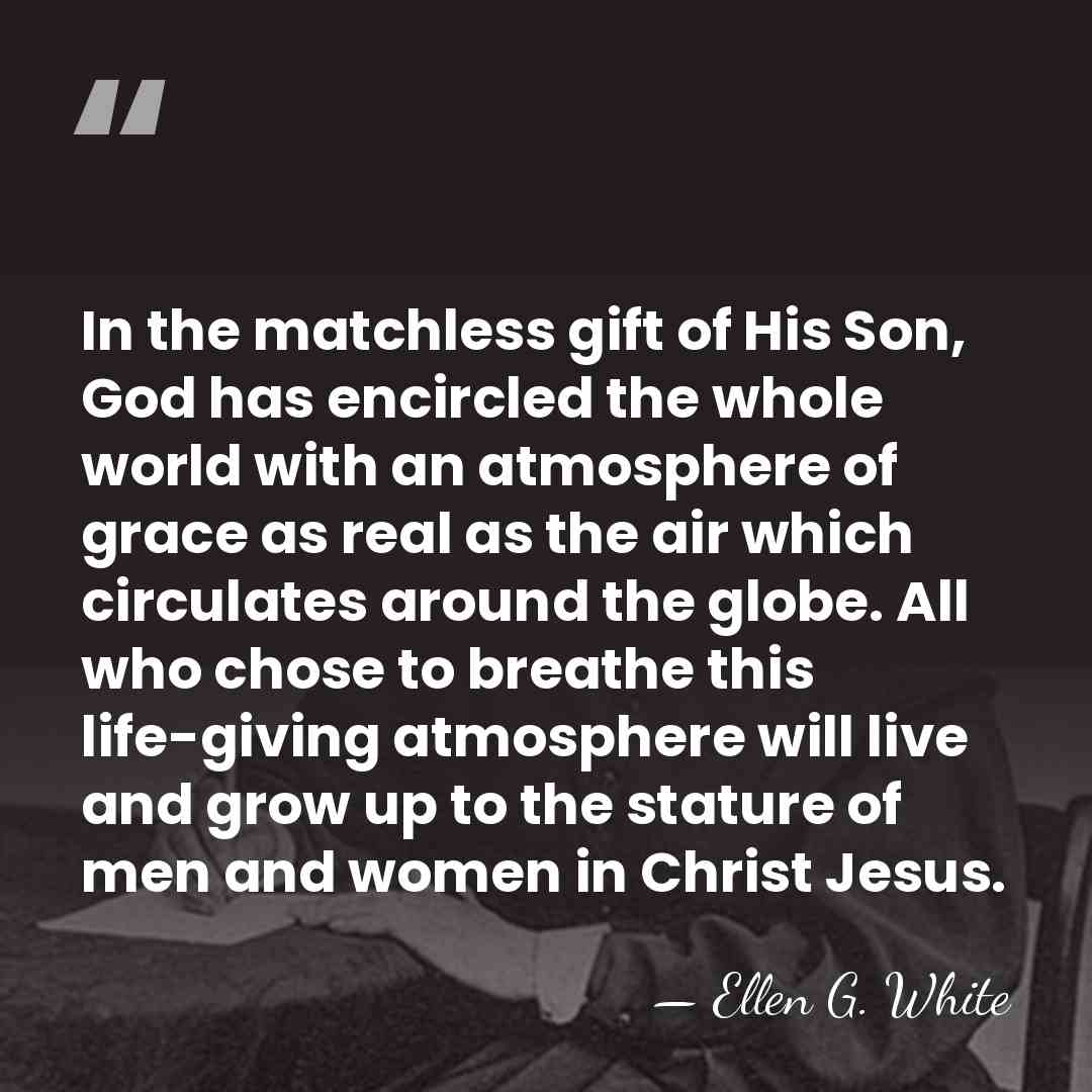In the matchless gift of His Son, God has encircled the whole&hellip; - Ellen G. White