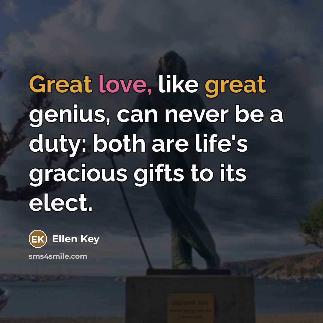 “Great love, like great genius, can never be a duty:…” quote by Ellen Key