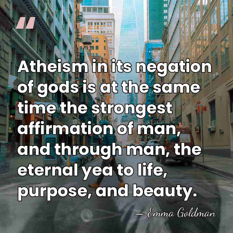 Atheism in its negation of gods is at the same time the&hellip; - Emma Goldman
