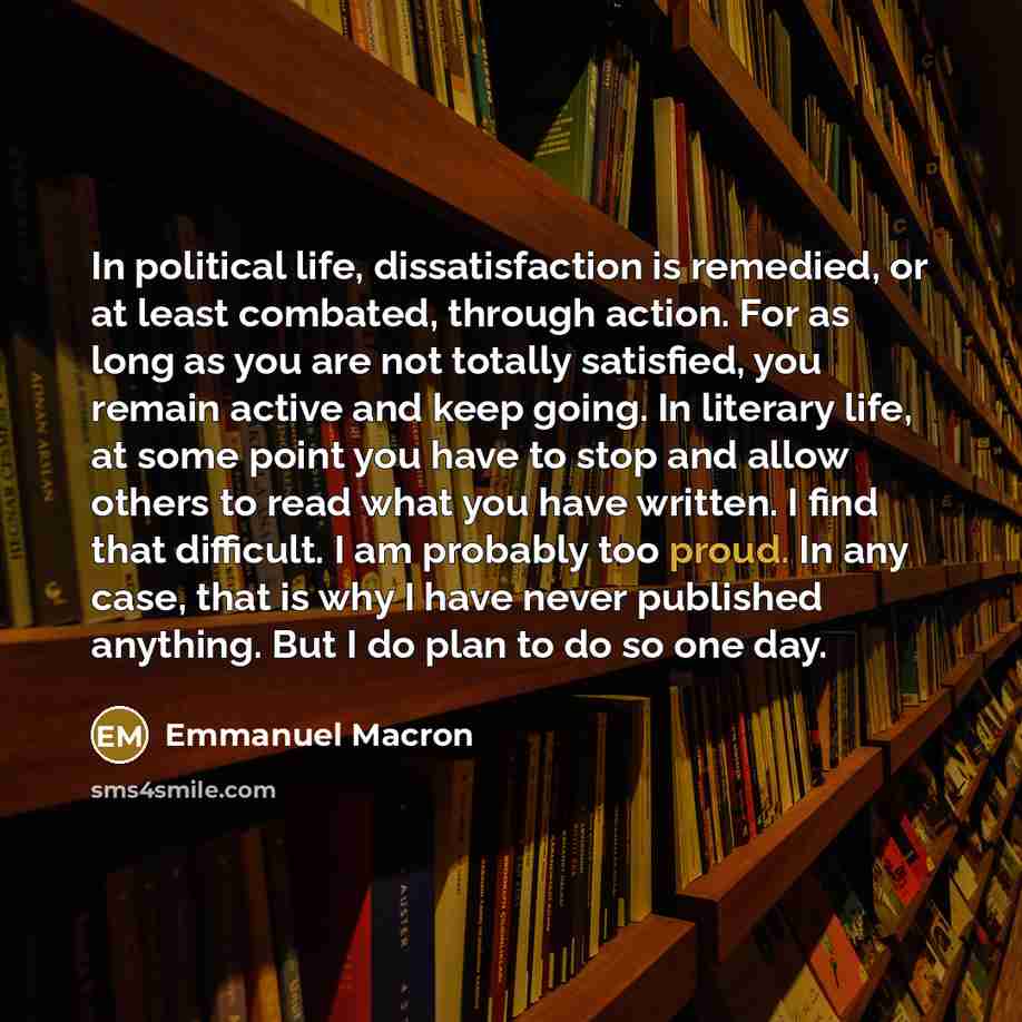 “In political life, dissatisfaction is remedied, or at least combated,…” quote by Emmanuel Macron