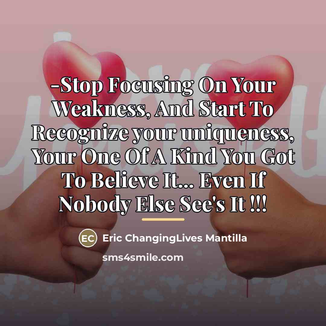 “-Stop Focusing On Your Weakness, And Start To Recognize your…” quote by Eric ChangingLives Mantilla