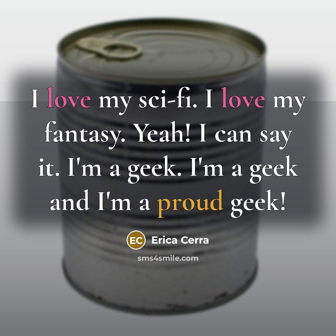 “I love my sci-fi. I love my fantasy. Yeah! I…” quote by Erica Cerra