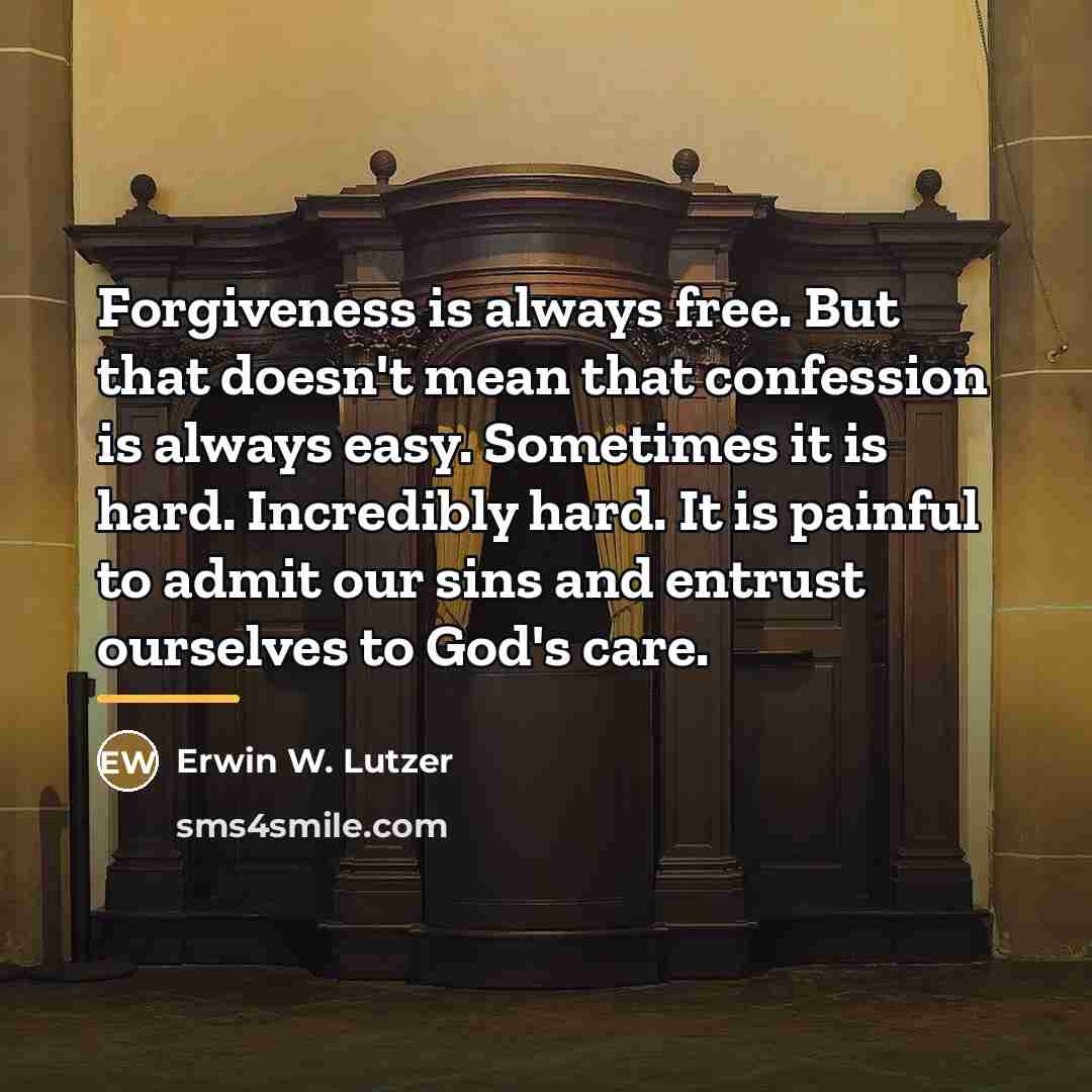 “Forgiveness is always free. But that doesn't mean that confession…” quote by Erwin W. Lutzer