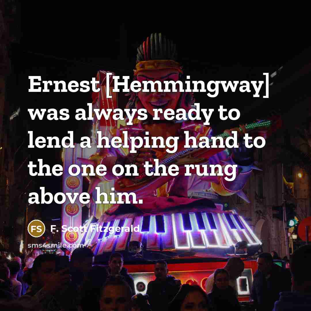 “Ernest [Hemmingway] was always ready to lend a helping hand…” quote by F. Scott Fitzgerald
