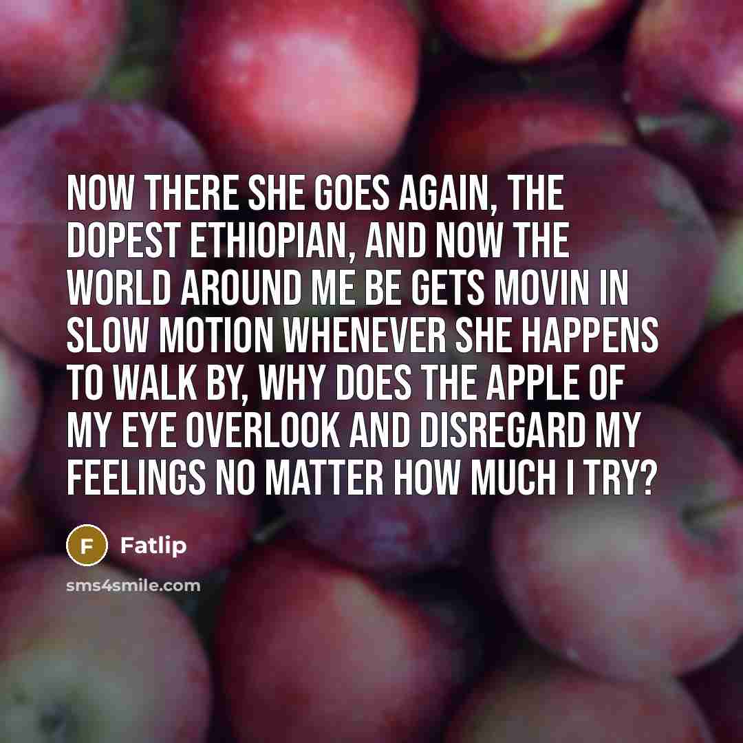 “Now there she goes again, the dopest Ethiopian, And now…” quote by Fatlip