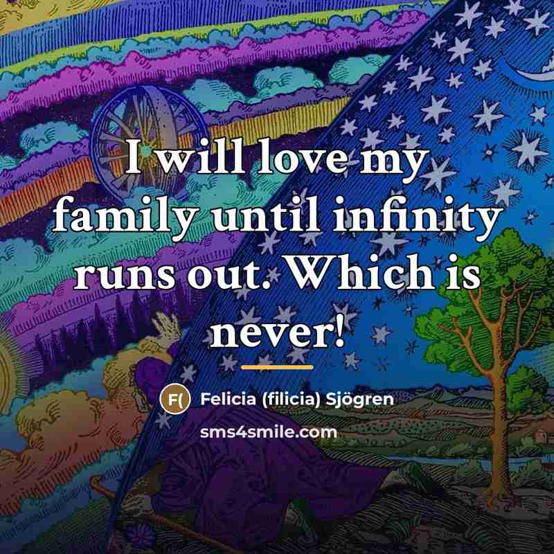 “I will love my family until infinity runs out. Which…” quote by Anonymous