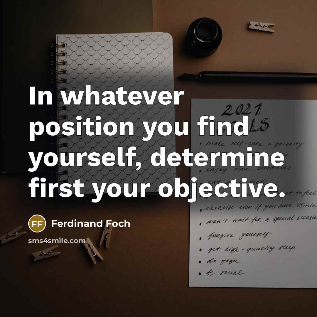 “In whatever position you find yourself, determine first your objective.…” quote by Ferdinand Foch