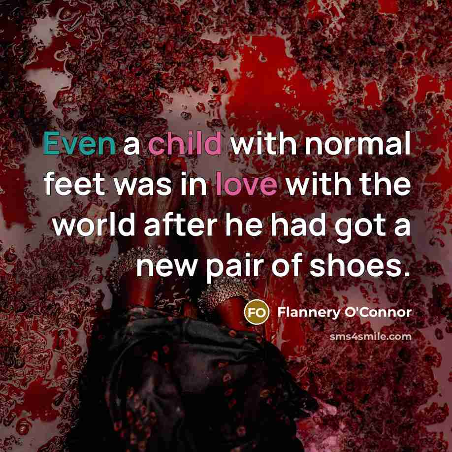 “Even a child with normal feet was in love with…” quote by Flannery O'Connor