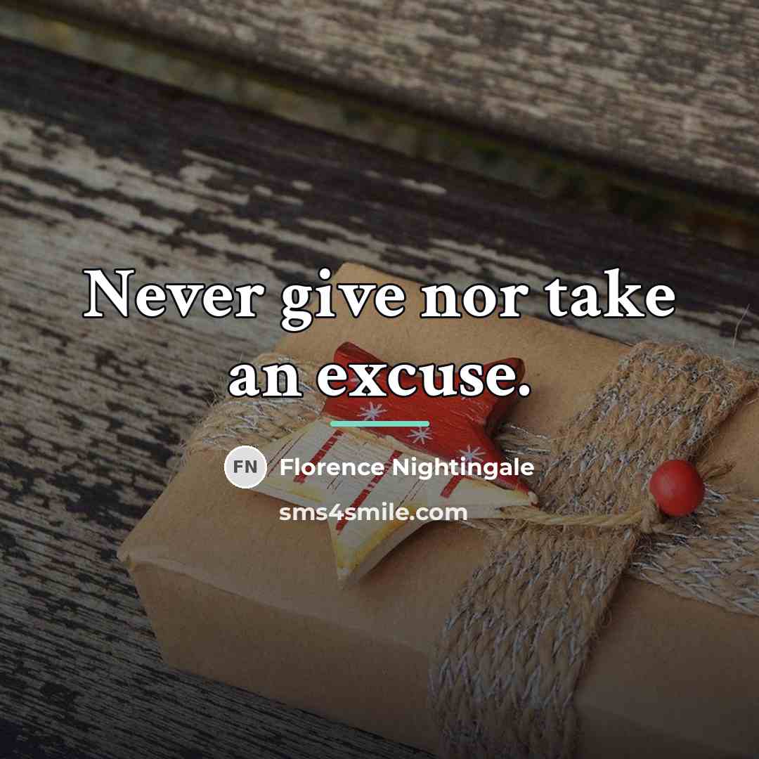 “Never give nor take an excuse.…” quote by Florence Nightingale