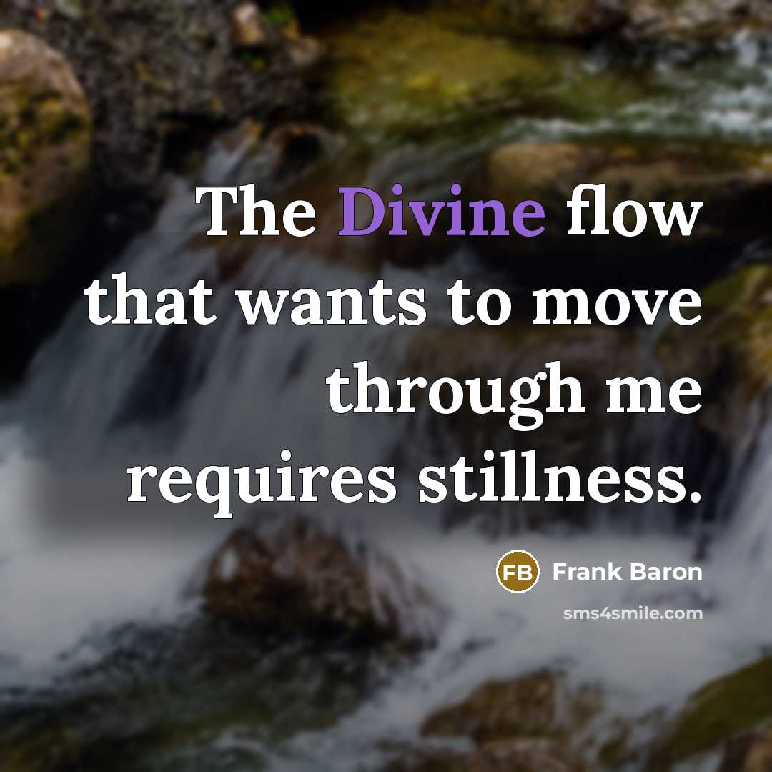 “The Divine flow that wants to move through me requires…” quote by Frank Baron