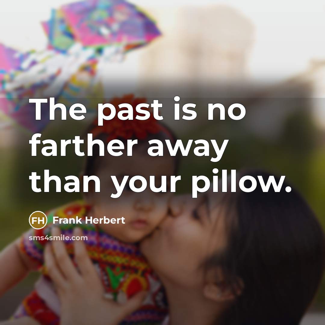 “The past is no farther away than your pillow.…” quote by Frank Herbert