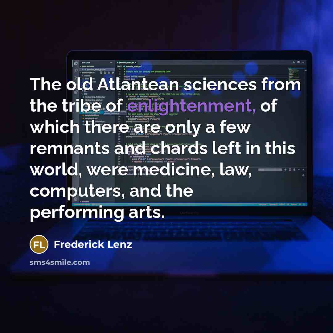 “The old Atlantean sciences from the tribe of enlightenment, of…” quote by Frederick Lenz