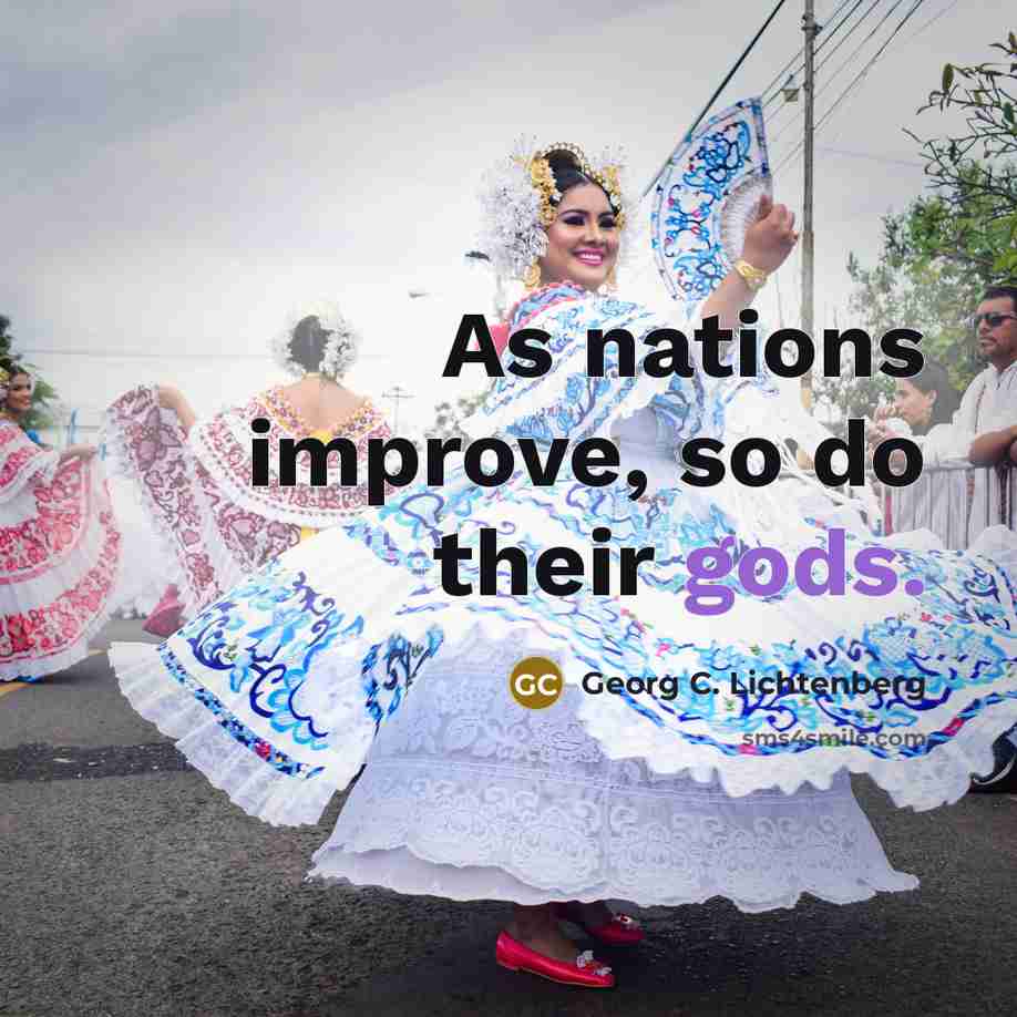 “As nations improve, so do their gods.” quote by Georg C. Lichtenberg