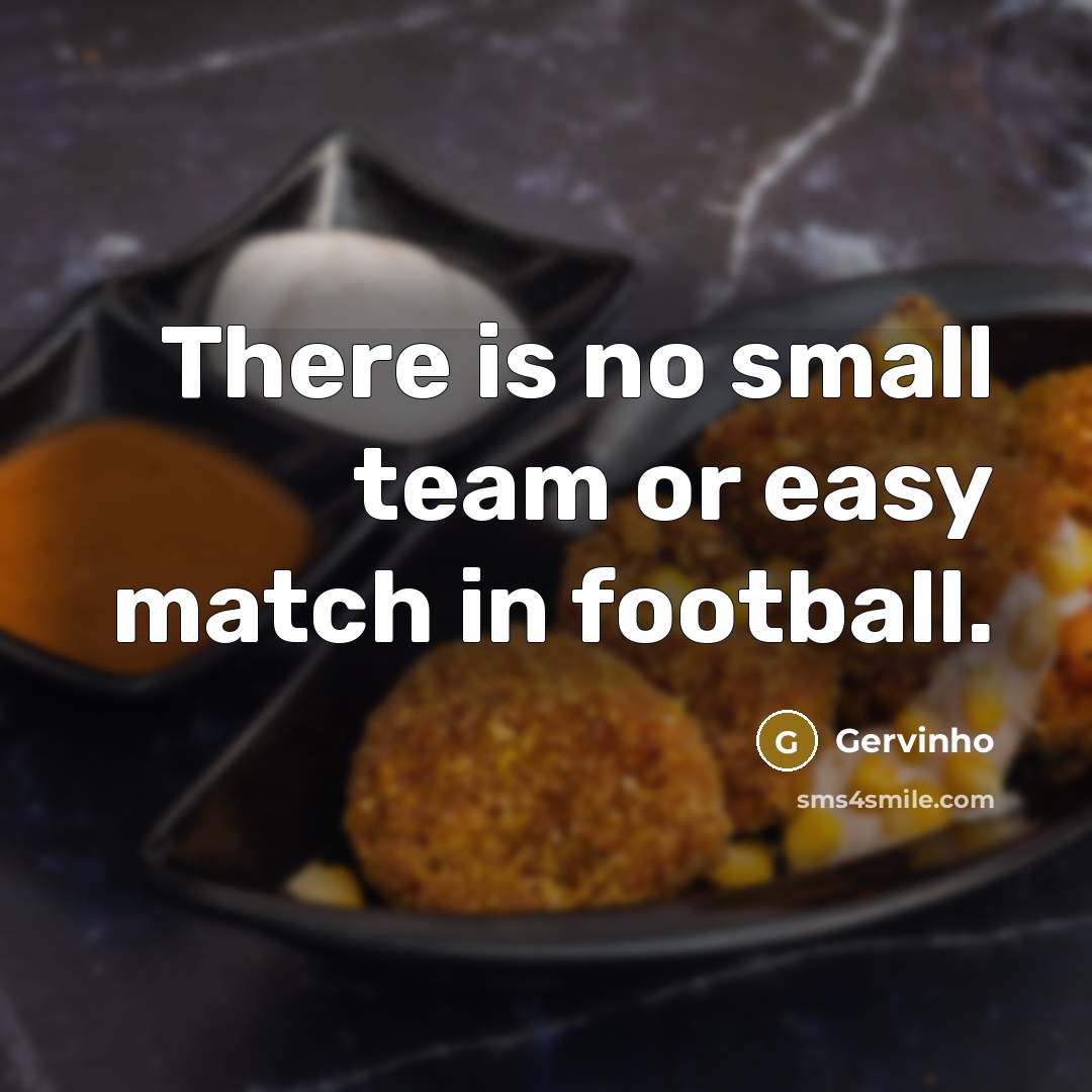“There is no small team or easy match in football.…” quote by Gervinho