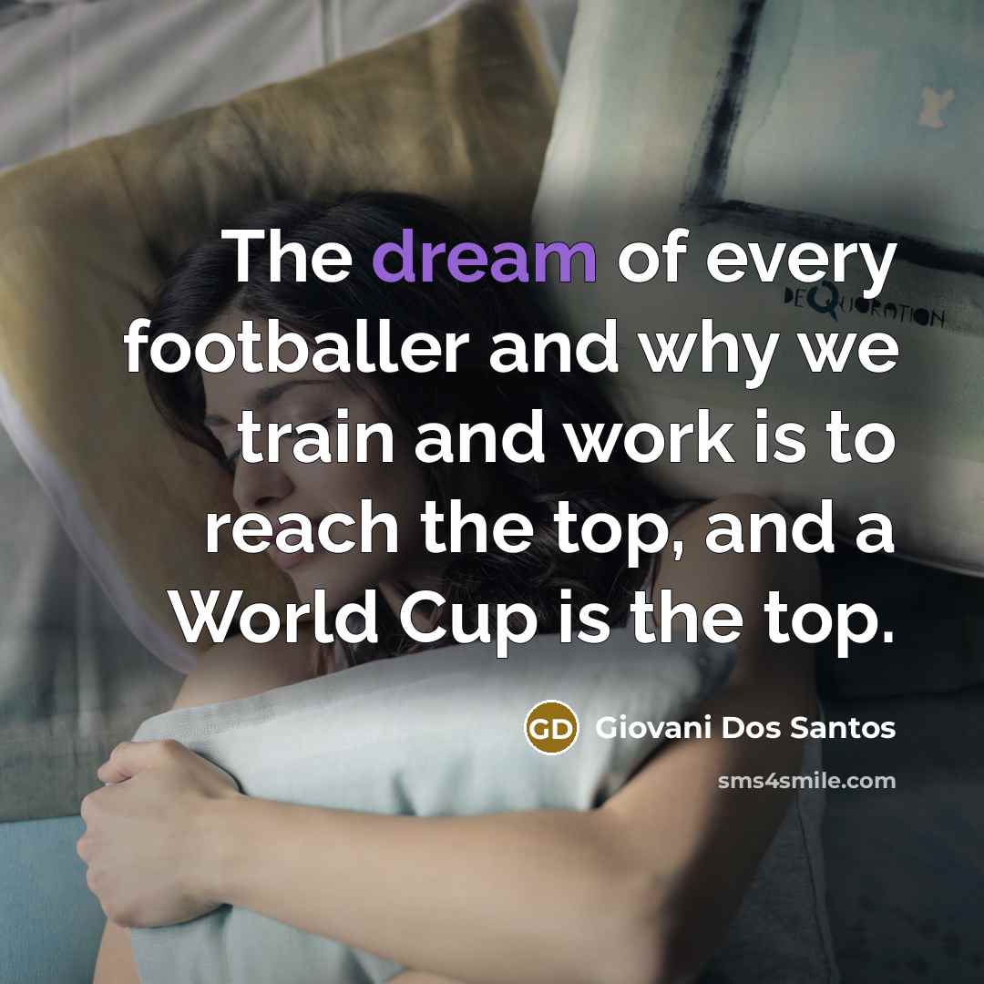 “The dream of every footballer and why we train and…” quote by Giovani Dos Santos