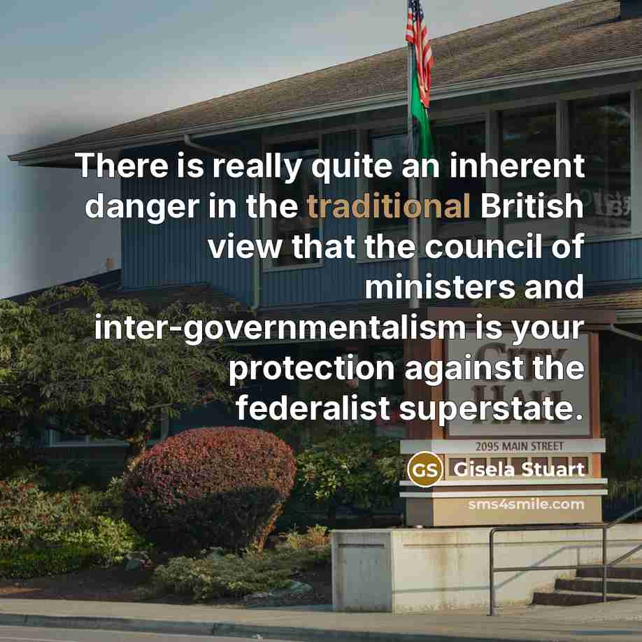 “There is really quite an inherent danger in the traditional…” quote by Gisela Stuart