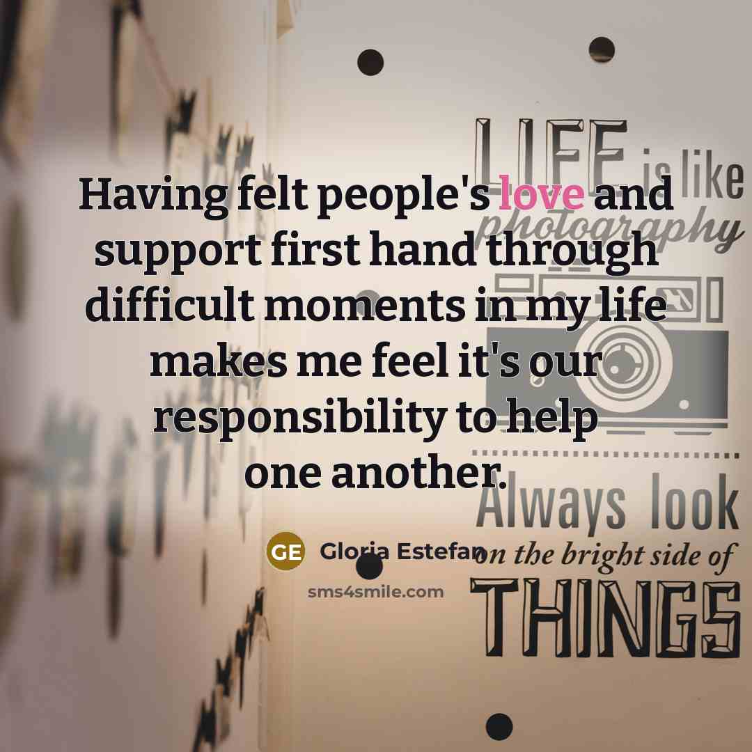 “Having felt people's love and support first hand through difficult…” quote by Gloria Estefan