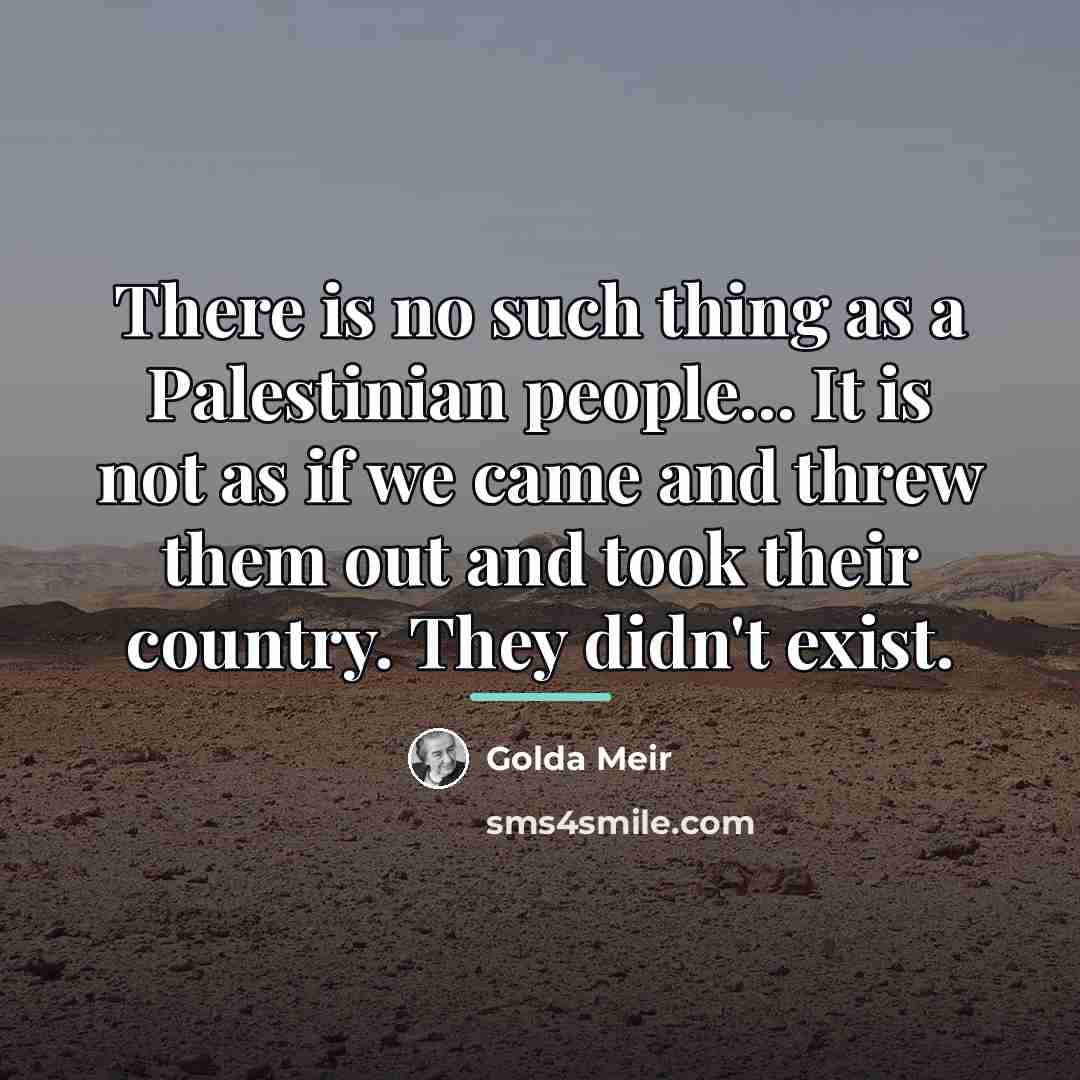 “There is no such thing as a Palestinian people... It…” quote by Golda Meir