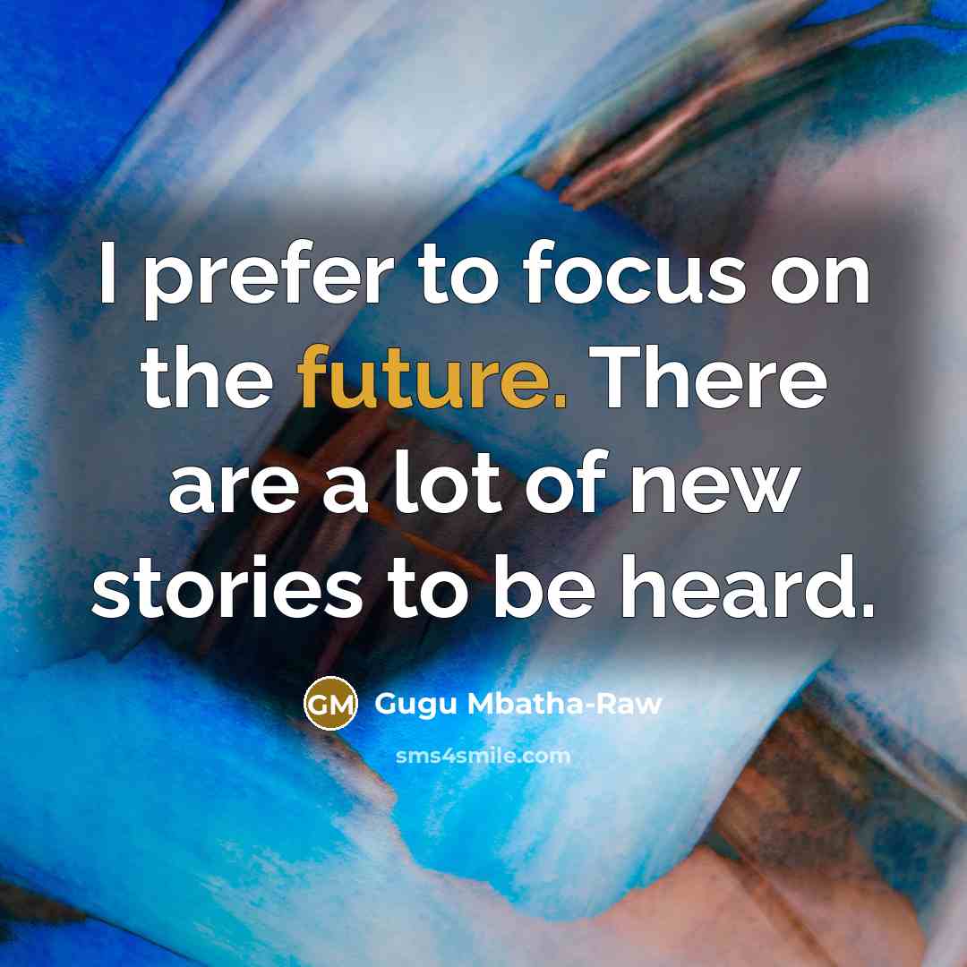 “I prefer to focus on the future. There are a…” quote by Gugu Mbatha-Raw