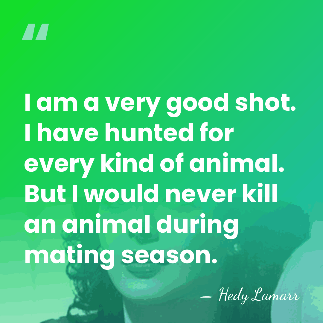 I am a very good shot. I have hunted for every kind&hellip; - Hedy Lamarr