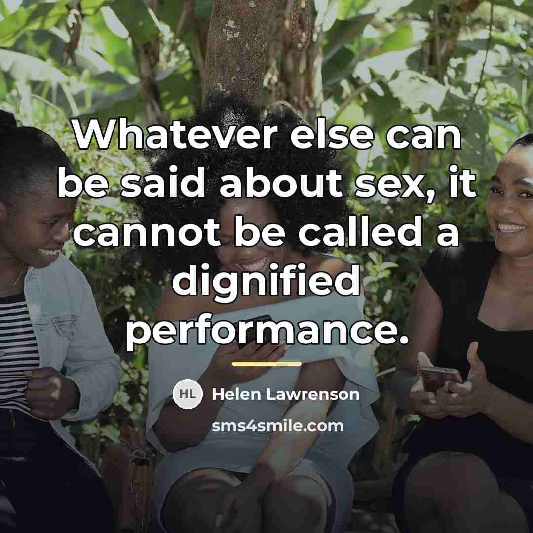 “Whatever else can be said about sex, it cannot be…” quote by Helen Lawrenson