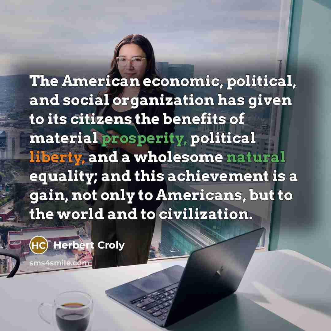 “The American economic, political, and social organization has given to…” quote by Herbert Croly