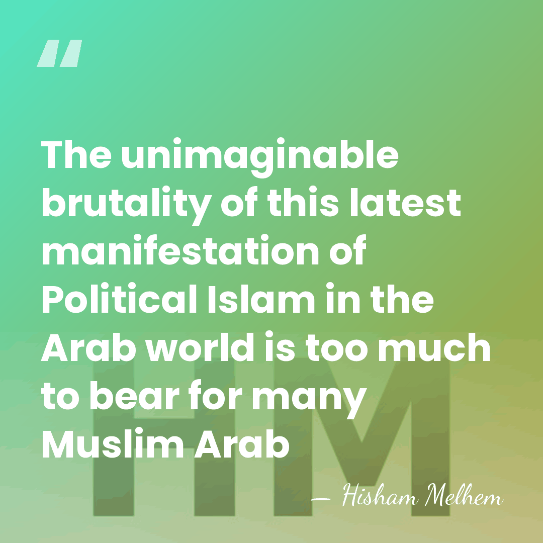 The unimaginable brutality of this latest manifestation of Political Islam in the&hellip; - Hisham Melhem