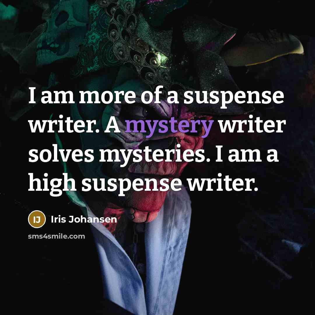 “I am more of a suspense writer. A mystery writer…” quote by Iris Johansen