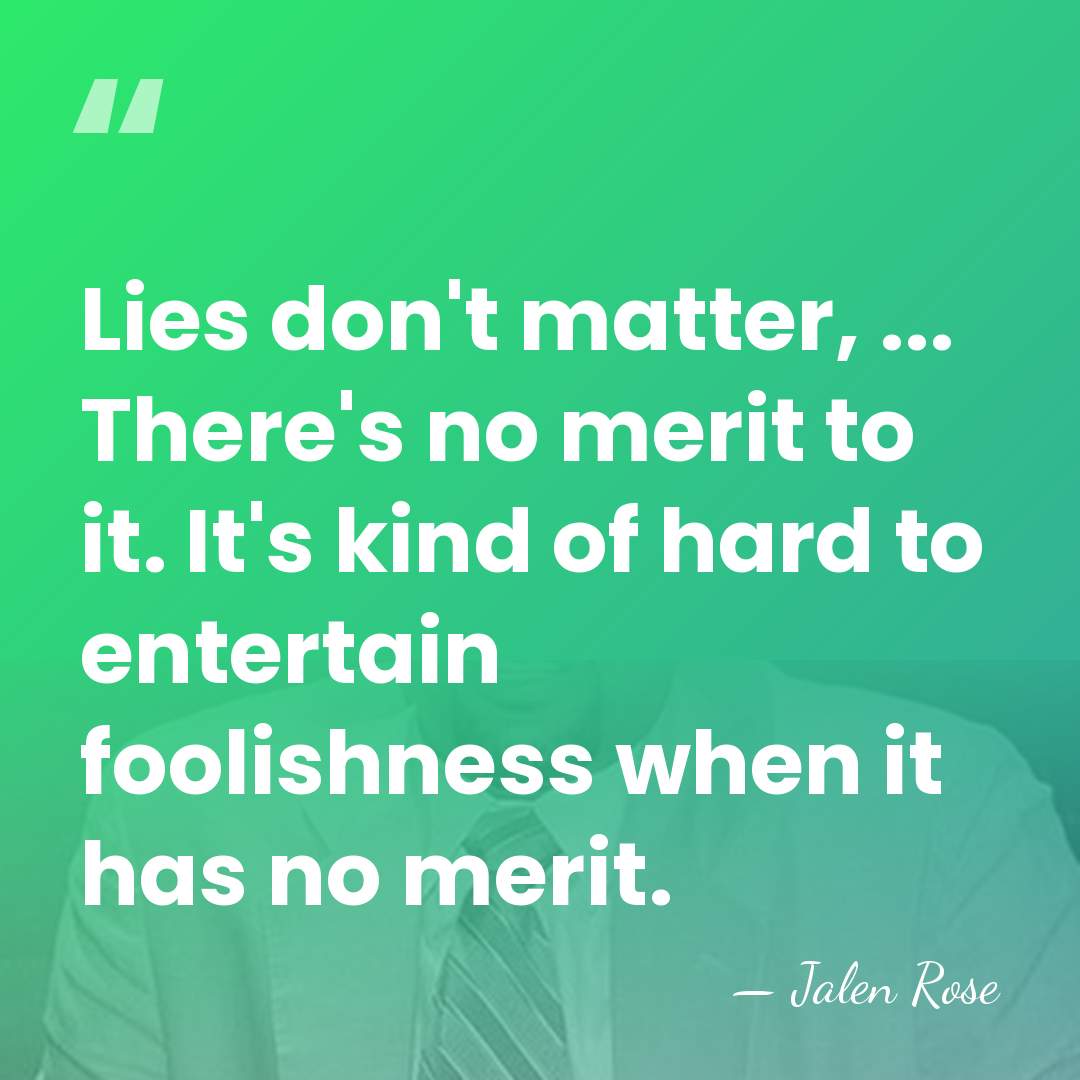 Lies don't matter, ... There's no merit to it. It's kind of&hellip; - Jalen Rose