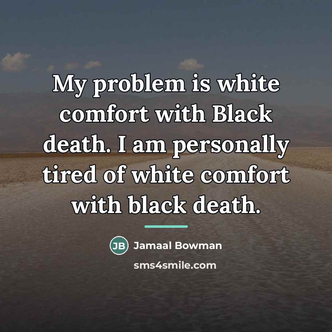 “My problem is white comfort with Black death. I am…” quote by Jamaal Bowman