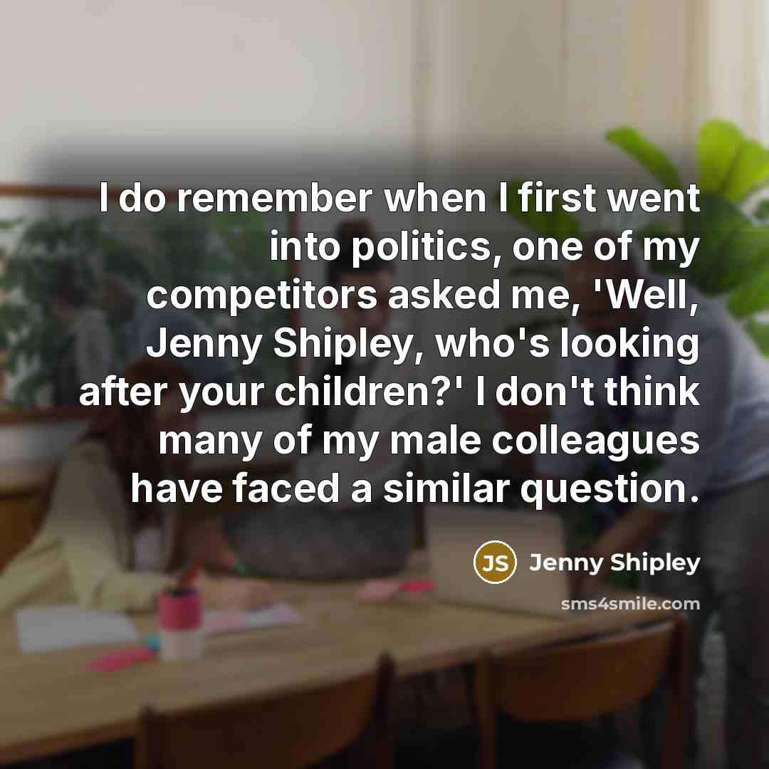 “I do remember when I first went into politics, one…” quote by Jenny Shipley