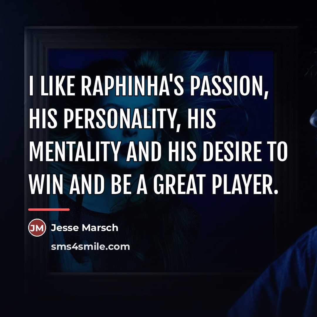 “I like Raphinha's passion, his personality, his mentality and his…” quote by Jesse Marsch