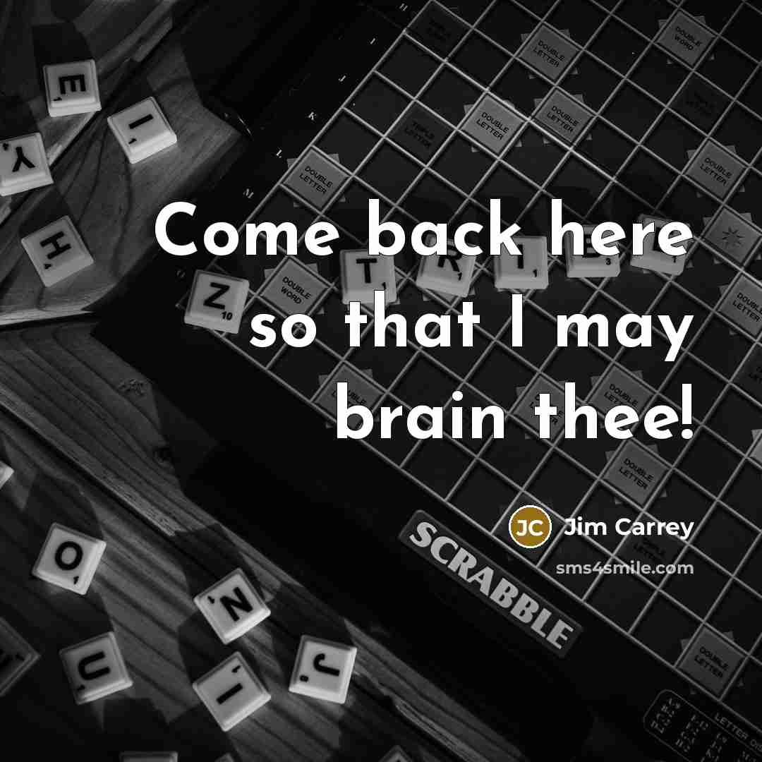 “Come back here so that I may brain thee!…” quote by Jim Carrey