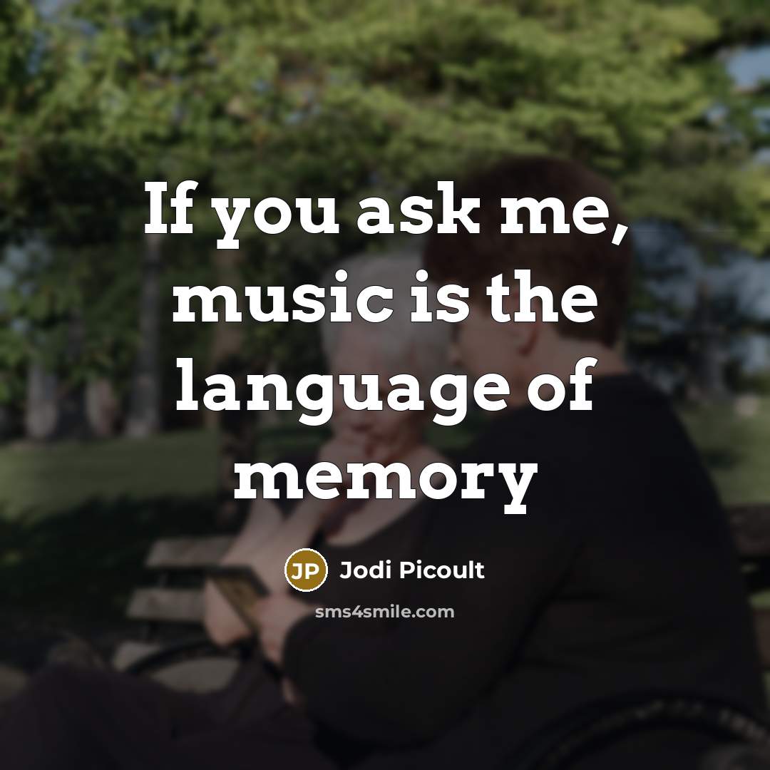 “If you ask me, music is the language of memory…” quote by Jodi Picoult
