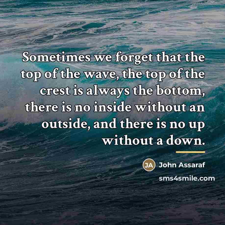 “Sometimes we forget that the top of the wave, the…” quote by John Assaraf