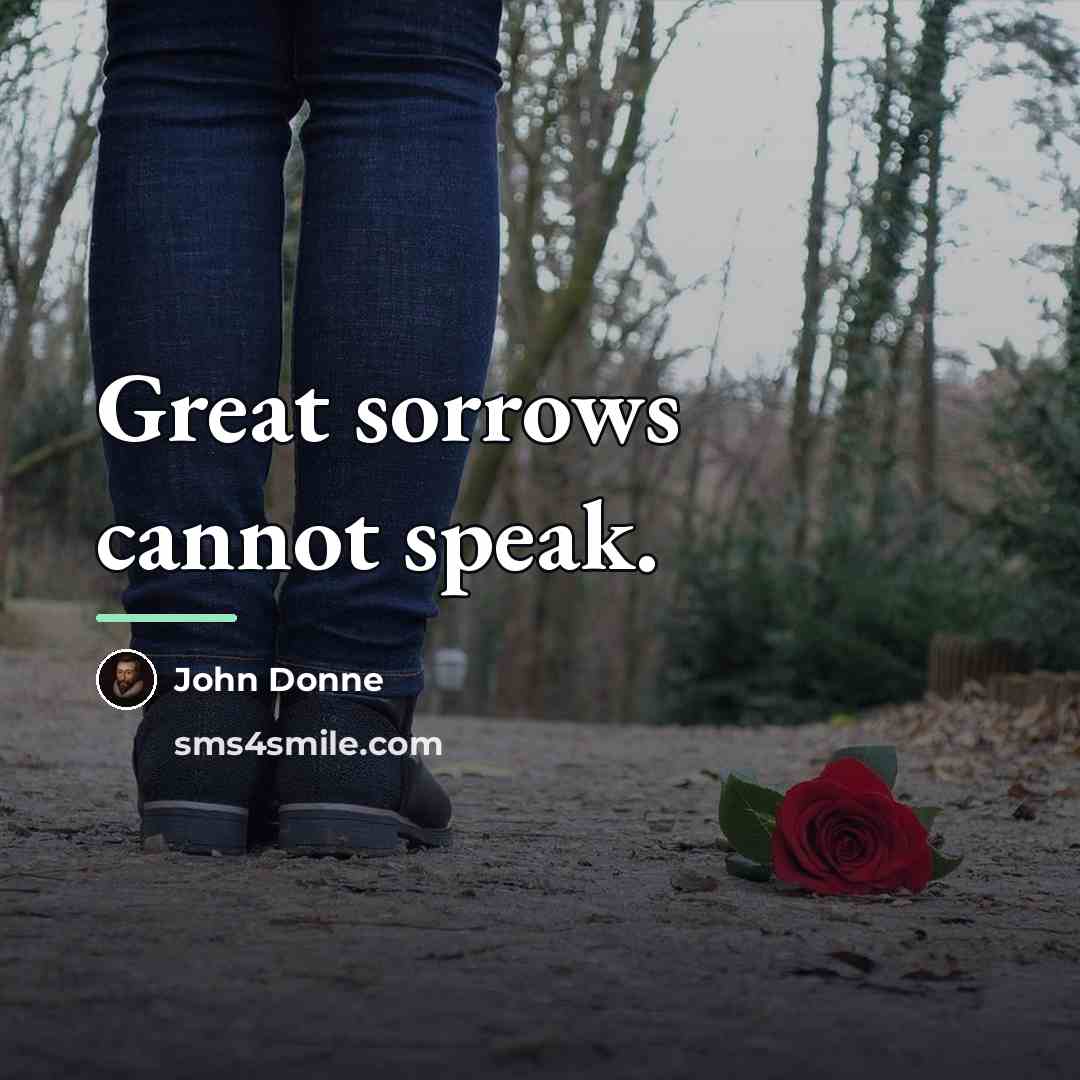 “Great sorrows cannot speak.…” quote by John Donne