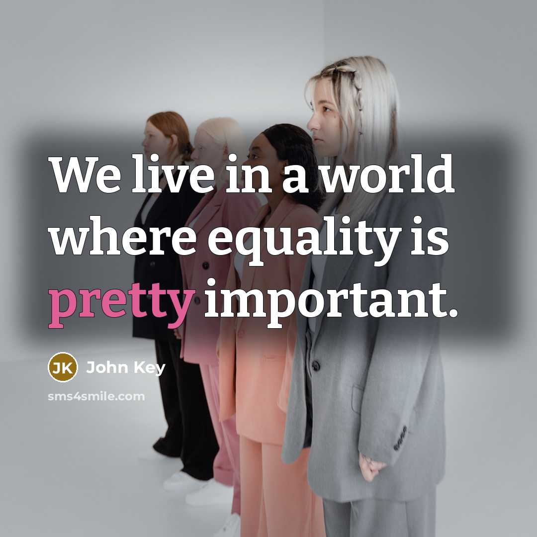 “We live in a world where equality is pretty important.…” quote by John Key