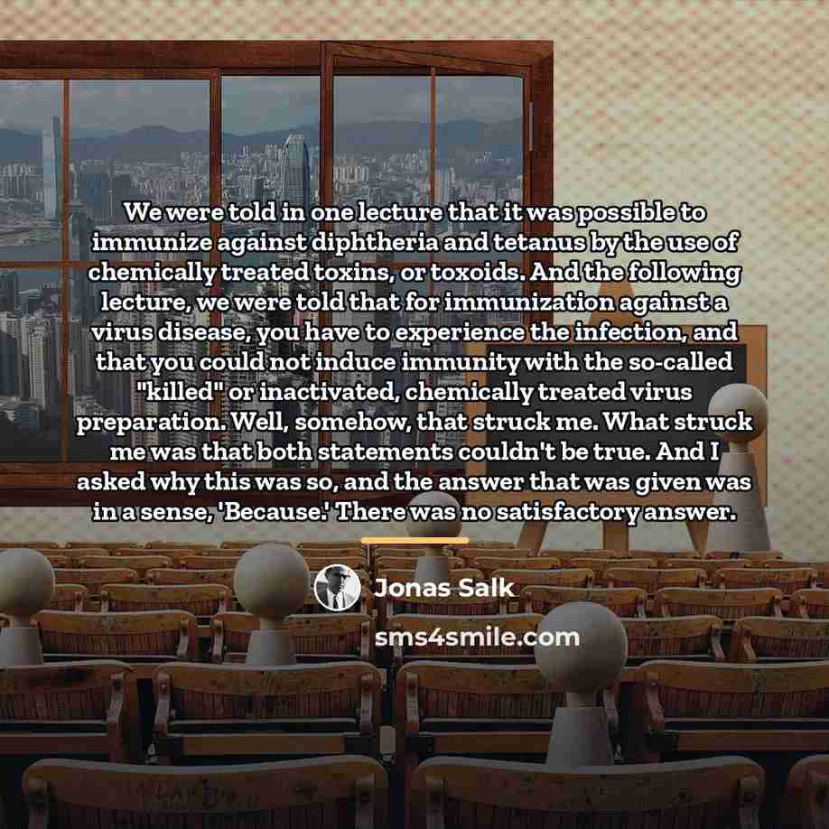“We were told in one lecture that it was possible…” quote by Jonas Salk