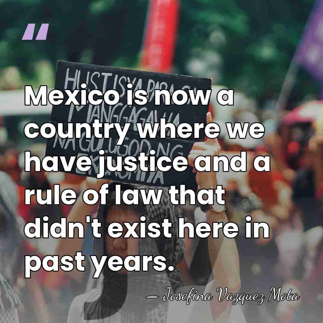 Mexico is now a country where we have justice and a rule&hellip; - Josefina Vazquez Mota