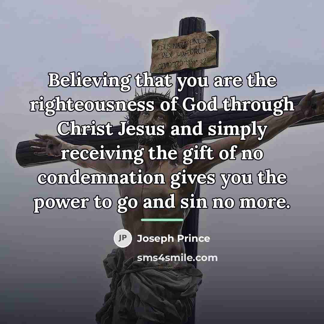 “Believing that you are the righteousness of God through Christ…” quote by Joseph Prince