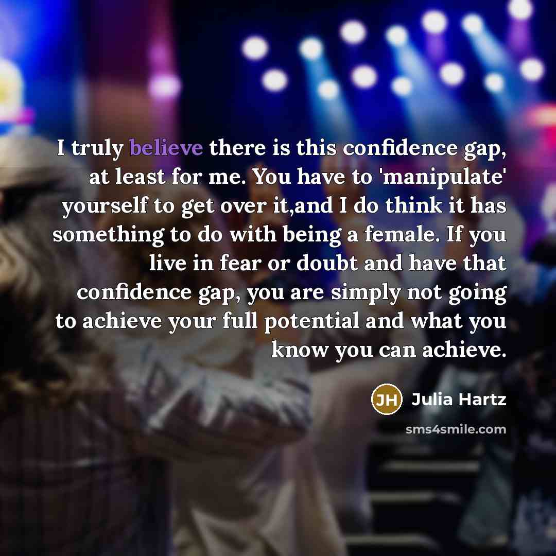 “I truly believe there is this confidence gap, at least…” quote by Julia Hartz