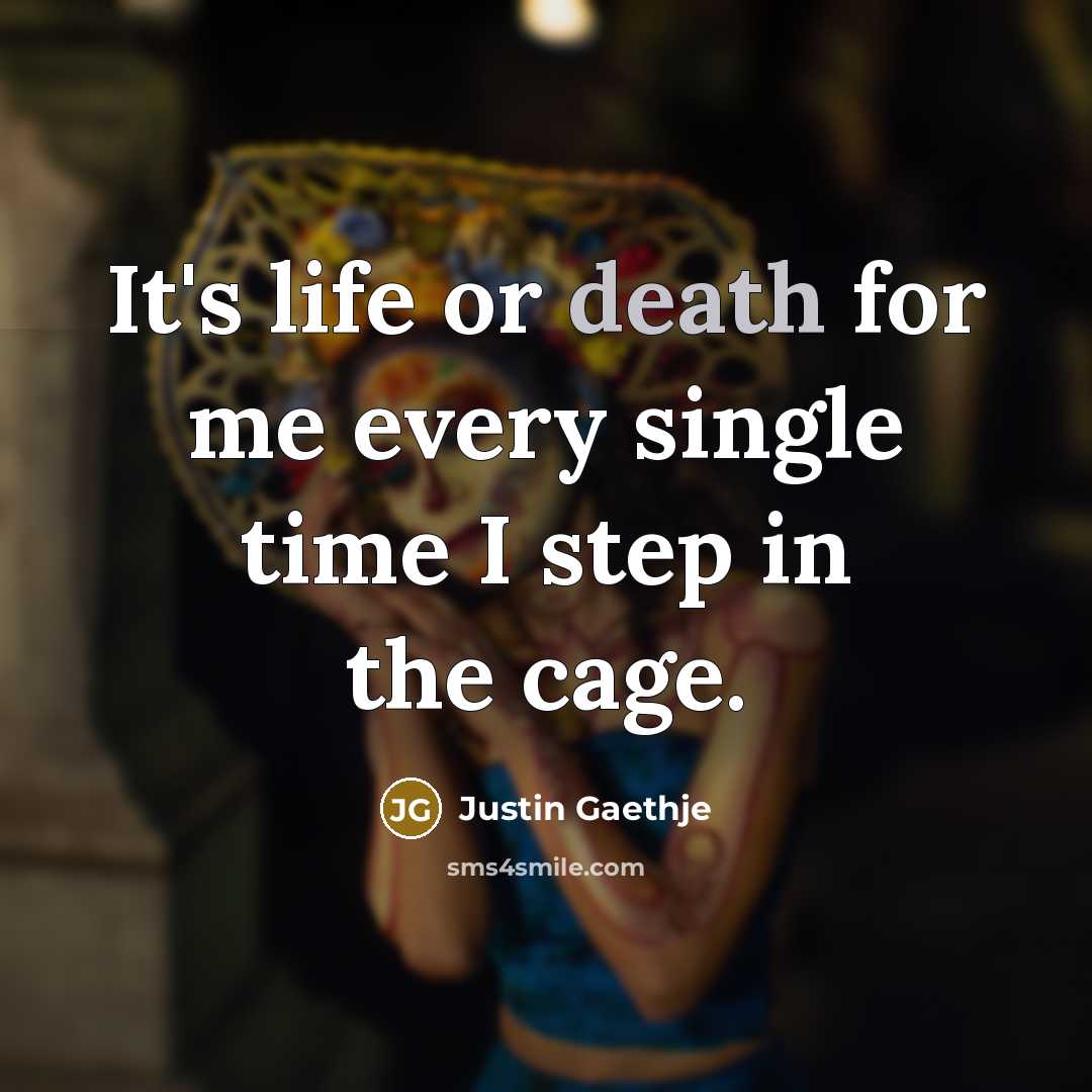“It's life or death for me every single time I…” quote by Justin Gaethje