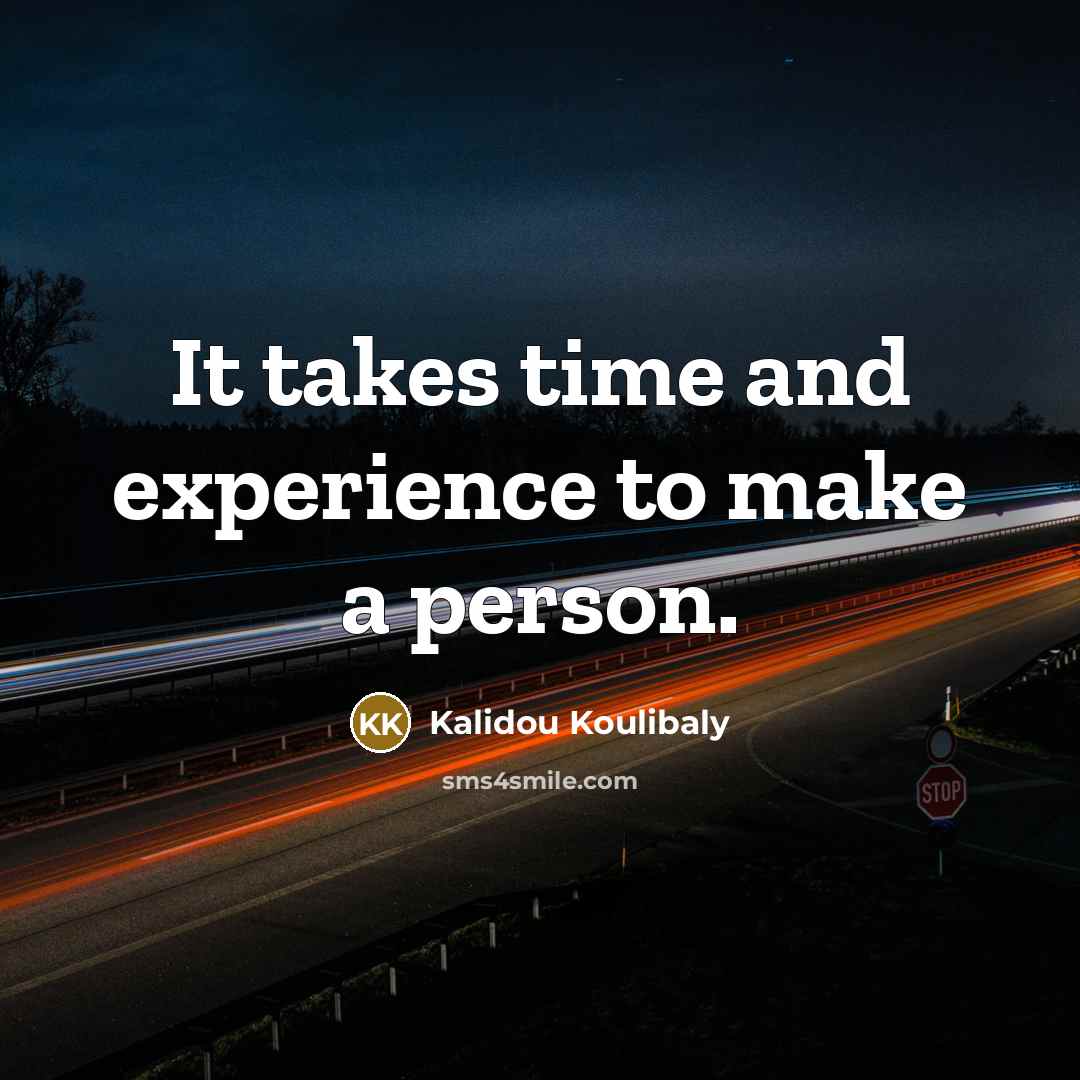 “It takes time and experience to make a person.…” quote by Kalidou Koulibaly
